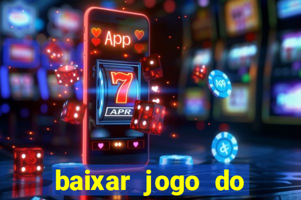 baixar jogo do tigrinho para ganhar dinheiro